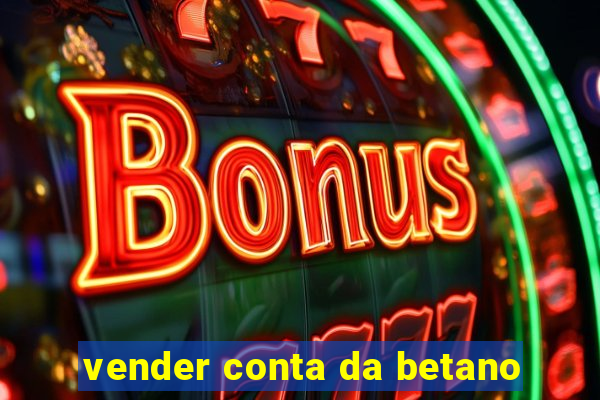 vender conta da betano